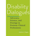 Disability Dialogues: Advocacy, Science, and Prestige in Postwar Clinical Professions