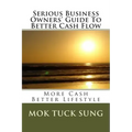 Serious Business Owners' Guide To Better Cash Flow: More Cash Better Lifestyle