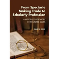 From Spectacle-Making Trade to Scholarly Profession: A History of Optometry in the United States
