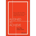 Aligned to Achieve: How to Unite Your Sales and Marketing Teams Into a Single Force for Growth