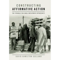 Constructing Affirmative Action: The Struggle for Equal Employment Opportunity