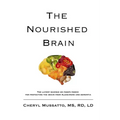 The Nourished Brain: The Latest Science On Food's Power For Protecting The Brain From Alzheimers and Dementia