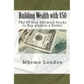 Building Wealth with $50: The 50 Best Dividend Stocks to Buy without a Broker