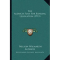 The Aldrich Plan For Banking Legislation (1911)