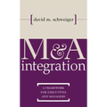 M&A Integration: A Framework for Executives and Managers