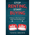 Stop Renting, Start Buying: 8 Steps to Buying A Home After the Housing Crisis