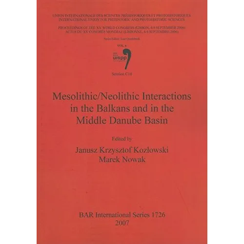 Mesolithic/Neolithic Interactions in the Balkans and in the Middle Danube Basin: Session C18