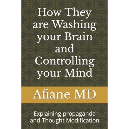 How They are Washing your Brain and Controlling your Mind: Explaining propaganda and Thought Modification