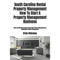 South Carolina Rental Property Management How To Start A Property Management Business: South Carolina Real Estate Commercial Property Management & Res