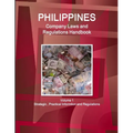 Philippines Company Laws and Regulations Handbook Volume 1 Strategic, Practical Informtion and Regulations