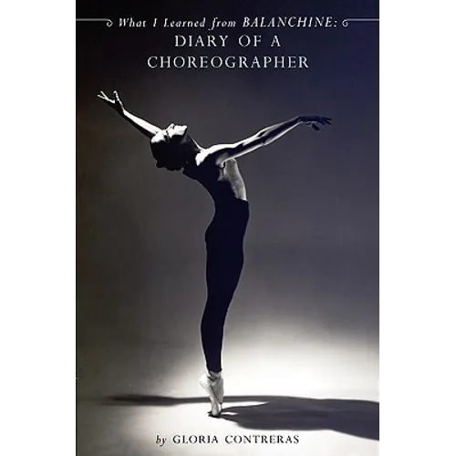 What I Learned from Balanchine: Diary of a Choreographer