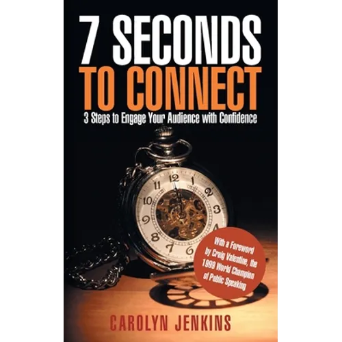 7 Seconds to Connect: 3 Steps to Engage Your Audience with Confidence