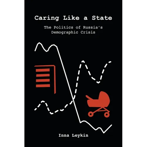 Caring Like a State: The Politics of Russia's Demographic Crisis