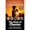 The Sons of Chester: A Tale of Small Town Boys, Baseball, and Very Big Dreams