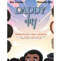 Daddy Day: Adventures and Lessons to teach, develop, inspire and all that other good stuff for kids