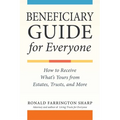 Beneficiary Guide for Everyone: How to Receive What's Yours from Estates, Trusts, and More