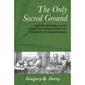 The Only Sacred Ground: Scientific Materialism and a Sacred View of Nature Within the Framework of Complementarity