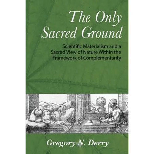 The Only Sacred Ground: Scientific Materialism and a Sacred View of Nature Within the Framework of Complementarity