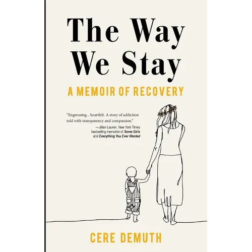 The Way We Stay: A Memoir of Recovery