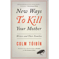 New Ways to Kill Your Mother: Writers and Their Families