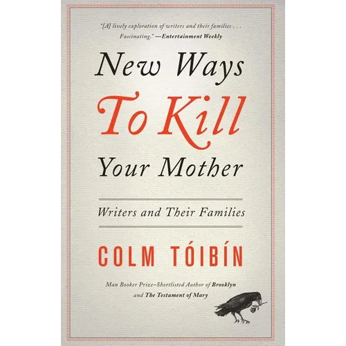 New Ways to Kill Your Mother: Writers and Their Families