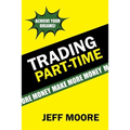 Trading Part-Time: How to Trade the Stock Market Part-Time!
