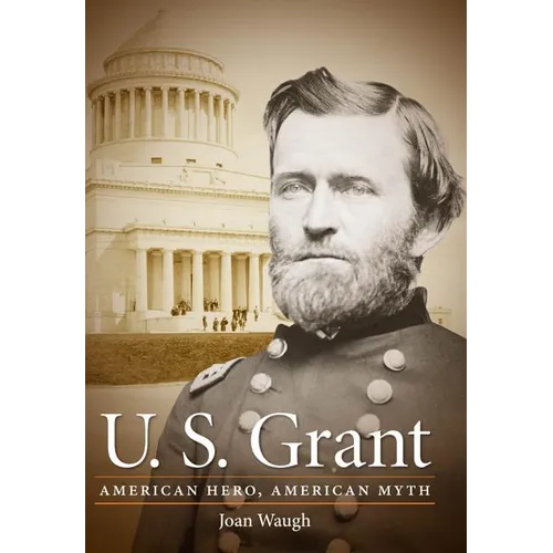 U.S. Grant: American Hero, American Myth