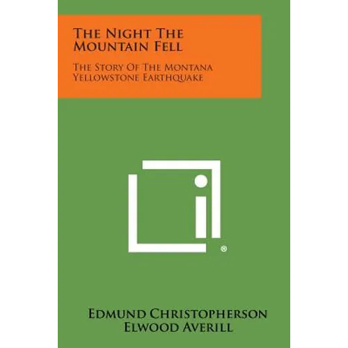 The Night the Mountain Fell: The Story of the Montana Yellowstone Earthquake