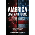 America Lost and Found: The Key to America's Future May Well Lie in Her Past