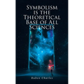 Symbolism Is the Theoretical Base of All Sciences