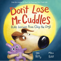 Don't Lose Mr. Cuddles: Life Lessons from Chip the Dog