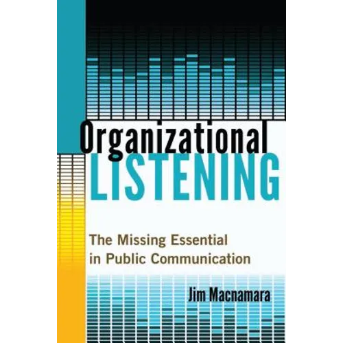 Organizational Listening: The Missing Essential in Public Communication