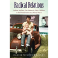 Radical Relations: Lesbian Mothers, Gay Fathers, and Their Children in the United States Since World War II