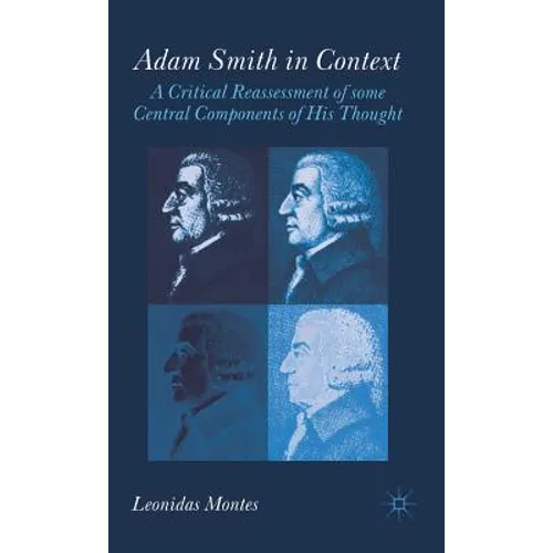 Adam Smith in Context: A Critical Reassessment of Some Central Components of His Thought