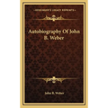 Autobiography Of John B. Weber