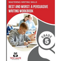 MASTERING WRITING SKILLS Best and Worst: A Persuasive Writing Workbook, Grade 5: Engaging Activities to Develop Opinion Piece Writing Skills