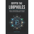 Crypto Tax Loopholes: Legal Strategies to Optimize Your Cryptocurrency Gains