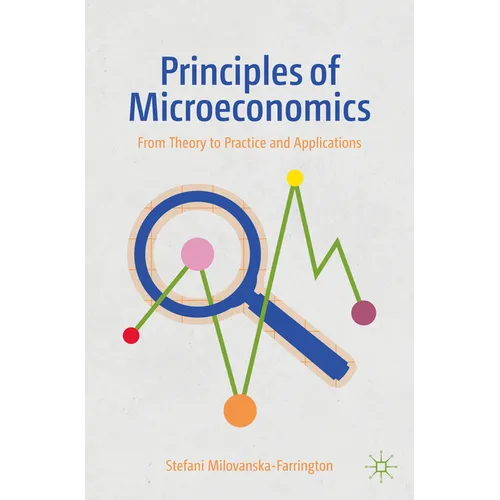 Principles of Microeconomics: From Theory to Practice and Applications