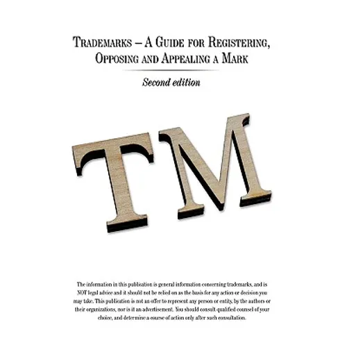 Trademarks - A Guide for Registering, Opposing and Appealing a Mark: Second Edition