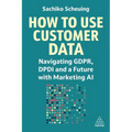 How to Use Customer Data: Navigating Gdpr, Dpdi and a Future with Marketing AI