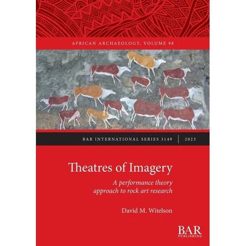 Theatres of Imagery: A performance theory approach to rock art research