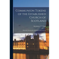 Communion Tokens of the Established Church of Scotland: Sixteenth, Seventeenth, and Eighteenth Centuries