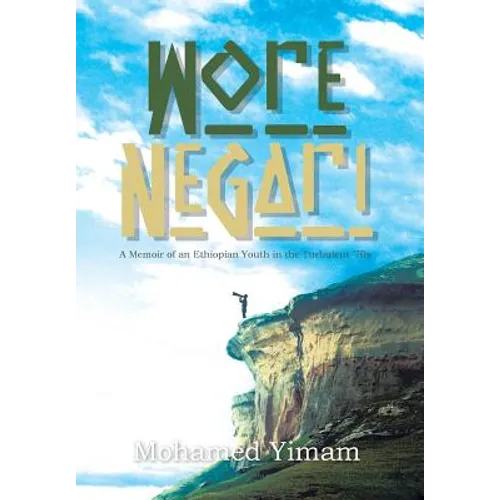 Wore Negari: A Memoir of an Ethiopian Youth in the Turbulent '70s