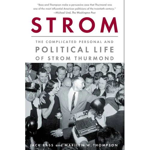 Strom: The Complicated Personal and Political Life of Strom Thurmond