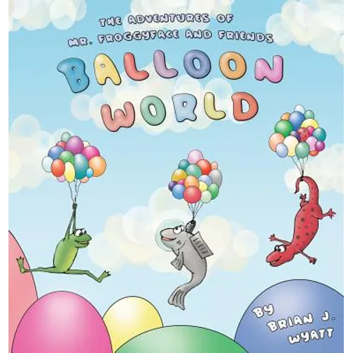 The Adventures of Mr. Froggyface and Friends: Balloon World