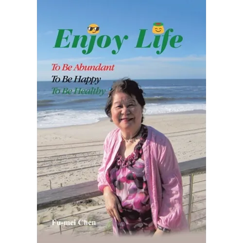 Enjoy Life: To Be Abundant, to Be Happy, to Be Healthy