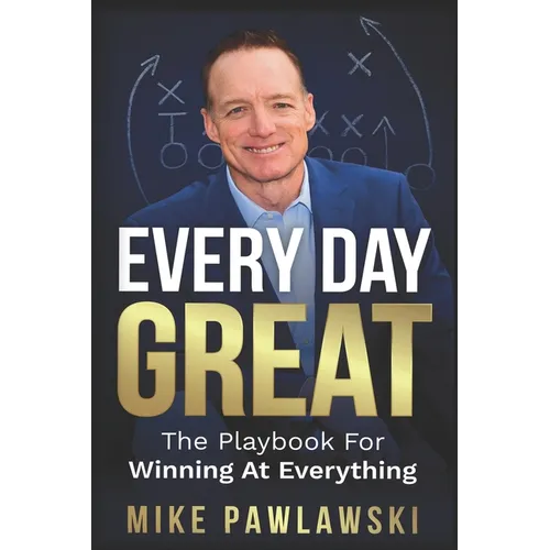 Every Day Great: The Playbook For Winning At Everything