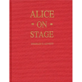 Alice on Stage: A History of the Early Theatrical Productions of Alice in Wonderland