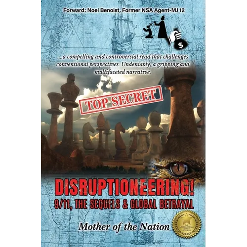 Disruptioneering!: 9/11, The Sequels & Global Betrayal