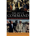 The Art of Command: Military Leadership from George Washington to Colin Powell